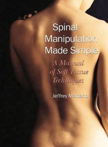 Cover image for Spinal Manipulation Made Simple: A Manual of Soft Tissue Techniques