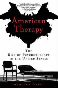 Cover image for American Therapy: The Rise of Psychotherapy in the United States