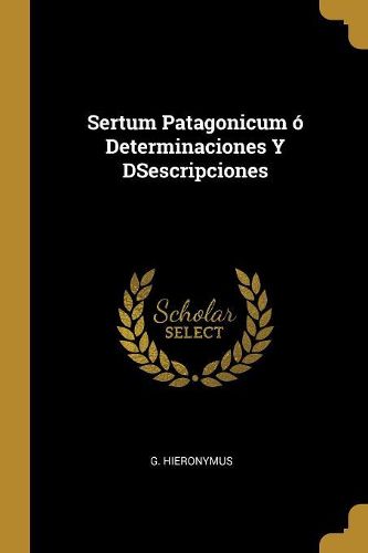 Cover image for Sertum Patagonicum o Determinaciones Y DSescripciones