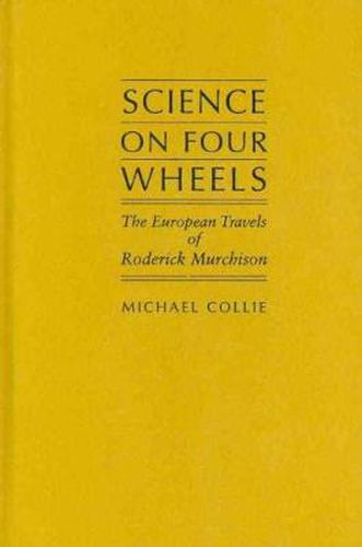 Cover image for Science on Four Wheels: The European Travels of Roderick Murchison