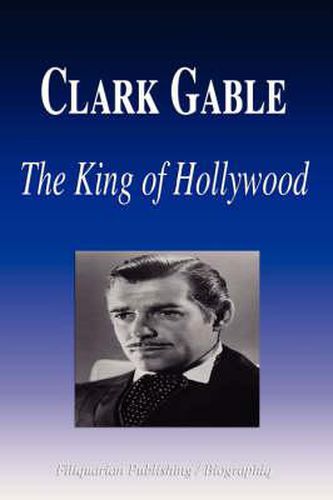 Clark Gable: The King of Hollywood