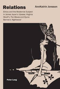 Cover image for Relations: Ethics and the Modernist Subject in James Joyce's Ulysses, Virginia Woolf's The Waves and Djuna Barnes's Nightwood