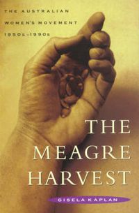 Cover image for The Meagre Harvest: The Australian women's movement 1950s-1990s