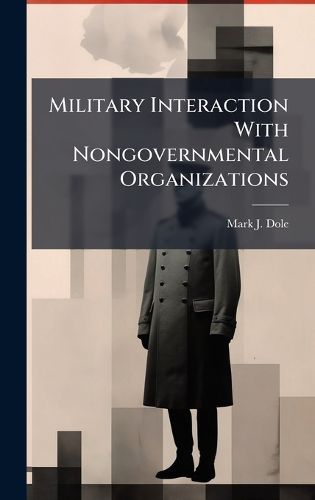 Cover image for Military Interaction With Nongovernmental Organizations