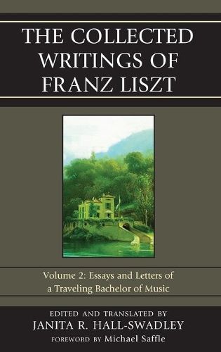 Cover image for The Collected Writings of Franz Liszt: Essays and Letters of a Traveling Bachelor of Music