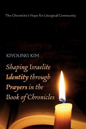 Cover image for Shaping Israelite Identity through Prayers in the Book of Chronicles