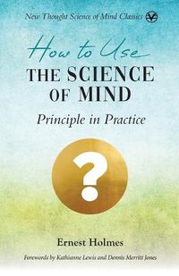 Cover image for How to Use the Science of Mind