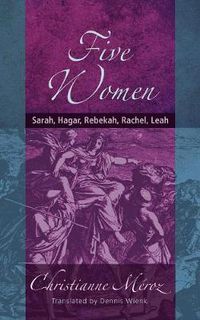 Cover image for Five Women: Sarah, Hagar, Rebekah, Rachel, Leah
