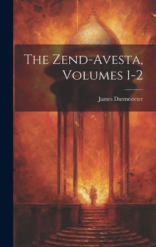 The Zend-Avesta, Volumes 1-2