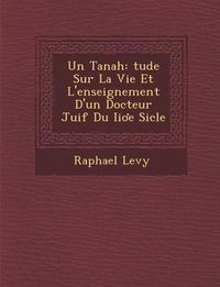 Cover image for Un Tanah: Tude Sur La Vie Et L'Enseignement D'Un Docteur Juif Du II E Si Cle