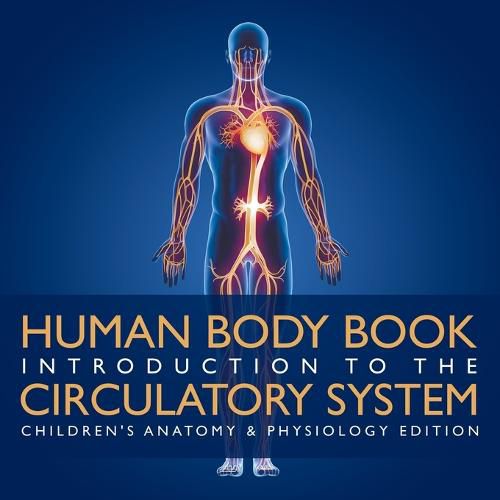 Cover image for Human Body Book Introduction to the Circulatory System Children's Anatomy & Physiology Edition