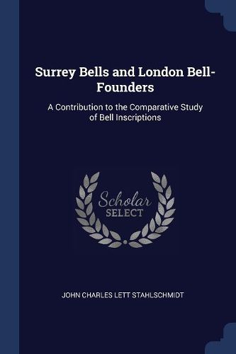 Cover image for Surrey Bells and London Bell-Founders: A Contribution to the Comparative Study of Bell Inscriptions