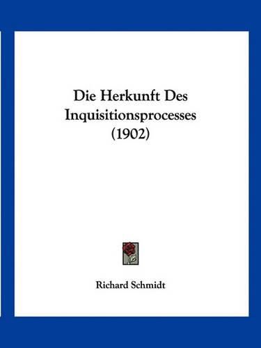 Cover image for Die Herkunft Des Inquisitionsprocesses (1902)