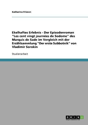 Cover image for Ekelhaftes Erlebnis - Der Episodenroman Les Cent Vingt Journees de Sodome Des Marquis de Sade Im Vergleich Mit Der Erzahlsammlung Der Erste Subbotnik Von Vladimir Sorokin