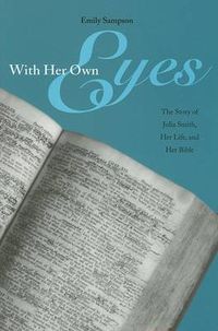 Cover image for With Her Own Eyes: The Story of Julia Smith, Her Life, and Her Bible