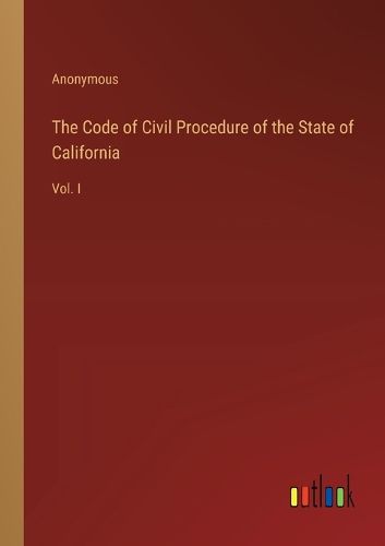 Cover image for The Code of Civil Procedure of the State of California