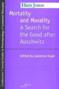 Cover image for Mortality and Morality: Search for the Good After Auschwitz