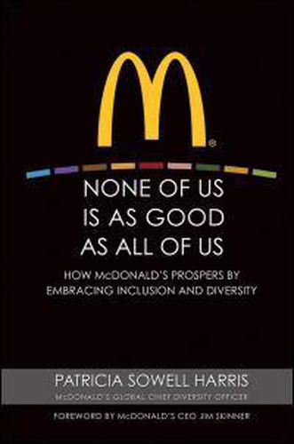 Cover image for None of Us is As Good As All of Us: How McDonald's Prospers by Embracing Inclusion and Diversity