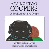 Cover image for A Tail of Two Coopers: A Book About Eye Drops