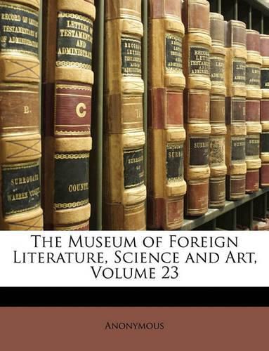 Cover image for The Museum of Foreign Literature, Science and Art, Volume 23