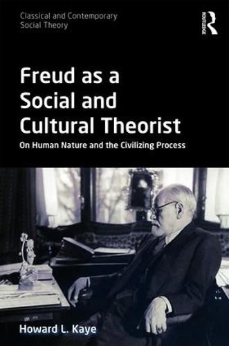 Cover image for Freud as a Social and Cultural Theorist: On Human Nature and the Civilizing Process