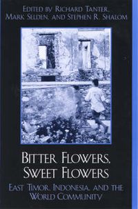 Cover image for Bitter Flowers, Sweet Flowers: East Timor, Indonesia, and the World Community