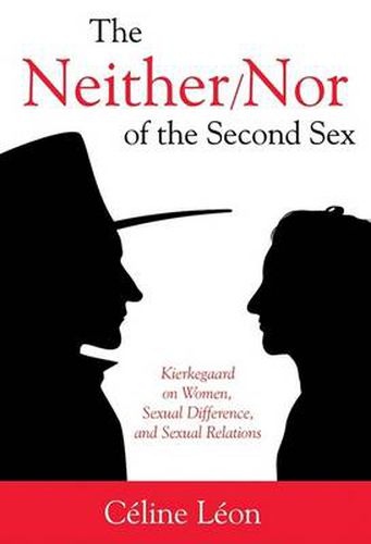 Cover image for The Neither/Nor of the Second Sex: Kierkegaard on Women, Sexual Difference, and Sexual Relations