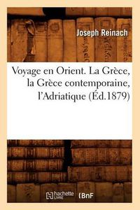 Cover image for Voyage En Orient. La Grece, La Grece Contemporaine, l'Adriatique (Ed.1879)