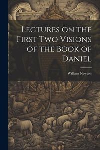 Cover image for Lectures on the First Two Visions of the Book of Daniel