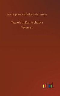 Cover image for Travels in Kamtschatka: Volume 1