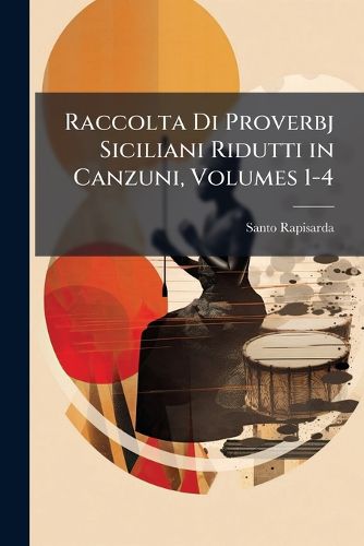 Cover image for Raccolta Di Proverbj Siciliani Ridutti in Canzuni, Volumes 1-4