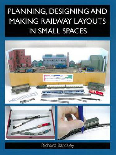 Cover image for Planning, Designing and Making Railway Layouts in a Small Space