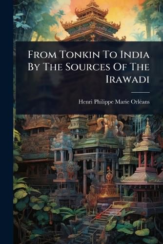 Cover image for From Tonkin To India By The Sources Of The Irawadi