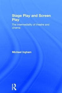 Cover image for Stage-Play and Screen-Play: The intermediality of theatre and cinema