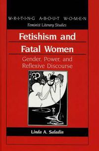 Cover image for Fetishism and Fatal Women: Gender, Power and Reflexive Discourse