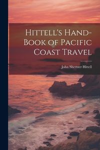 Cover image for Hittell's Hand-book of Pacific Coast Travel