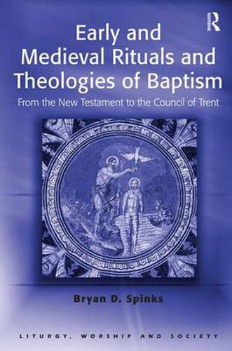 Cover image for Early and Medieval Rituals and Theologies of Baptism: From the New Testament to the Council of Trent