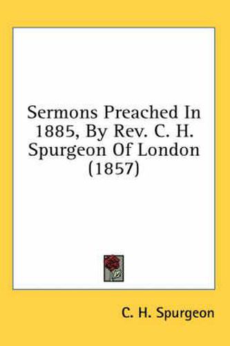 Cover image for Sermons Preached in 1885, by REV. C. H. Spurgeon of London (1857)