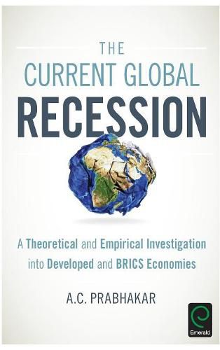 Cover image for The Current Global Recession: A Theoretical and Empirical Investigation into Developed and BRICS Economies