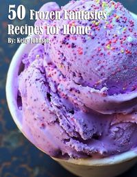 Cover image for 50 Frozen Fantasies Recipes for Home