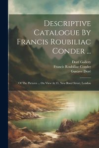 Cover image for Descriptive Catalogue By Francis Roubiliac Conder ...