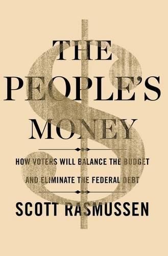 Cover image for The People's Money: How Voters Will Balance the Budget and Eliminate the Federal Debt
