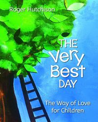 Cover image for The Very Best Day: The Way of Love for Children