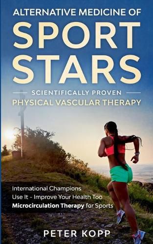 Alternative Medicine of Sport Stars: Scientifically proven Physical Vascular Therapy: International Champions Use It - Improve Your Health Too - Microcirculation Therapy for Sports