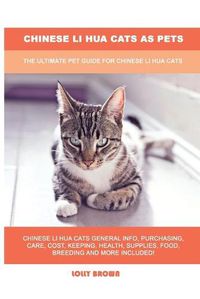 Cover image for Chinese Li Hua Cats as Pets: The Ultimate Pet Guide for Chinese Li Hua Cats