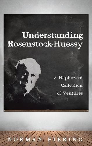 Cover image for Understanding Rosenstock-Huessy: A Haphazard Collection of Ventures