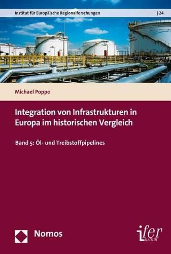 Cover image for Integration Von Infrastrukturen in Europa Im Historischen Vergleich: Band 5: Ol- Und Treibstoffpipelines