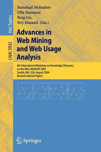 Cover image for Advances in Web Mining and Web Usage Analysis: 6th International Workshop on Knowledge Discovery on the Web, WEBKDD 2004, Seattle, WA, USA, August 22-25, 2004, Revised Selected Papers