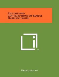 Cover image for The Life and Contributions of Samuel Harrison Smith