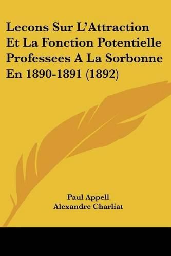 Lecons Sur L'Attraction Et La Fonction Potentielle Professees a la Sorbonne En 1890-1891 (1892)